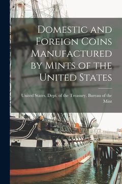 portada Domestic and Foreign Coins Manufactured by Mints of the United States (in English)
