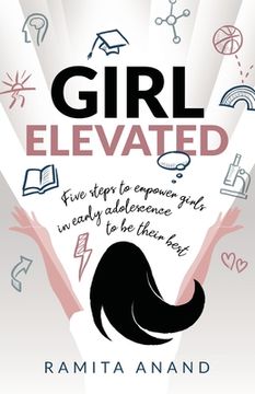 portada Girl Elevated: 5 Steps to Empower Girls in Early Adolescence to Be Their Best (en Inglés)
