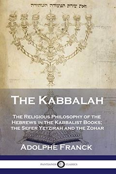 portada The Kabbalah: The Religious Philosophy of the Hebrews in the Kabbalist Books; The Sefer Yetzirah and the Zohar (en Inglés)
