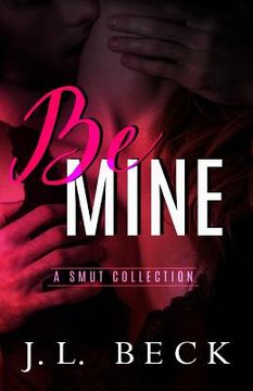 portada Be Mine: A Smut Collection (en Inglés)