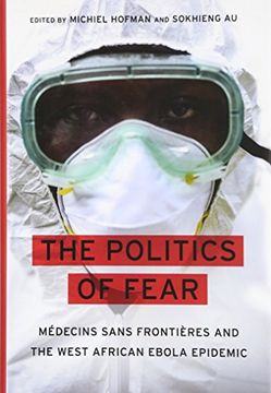 portada The Politics of Fear: Médecins sans Frontières and the West African Ebola Epidemic (in English)