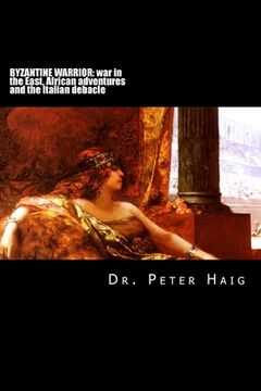 portada Byzantine warrior trilogy: War in the East, African adventures and the Italian debacle