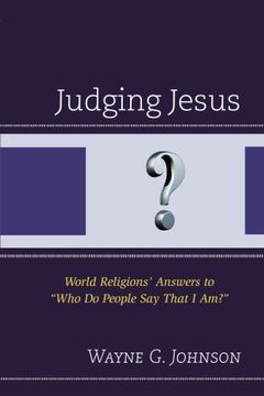 Judging Jesus: World Religions’ Answers to “Who Do People Say That I Am?”