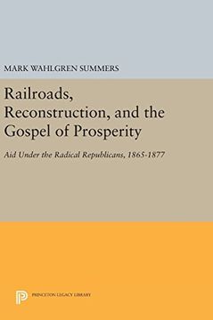 portada Railroads, Reconstruction, and the Gospel of Prosperity: Aid Under the Radical Republicans, 1865-1877 (Princeton Legacy Library) (en Inglés)