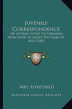 portada juvenile correspondence: or letters suited to children from four to above ten years of age (1785) (en Inglés)