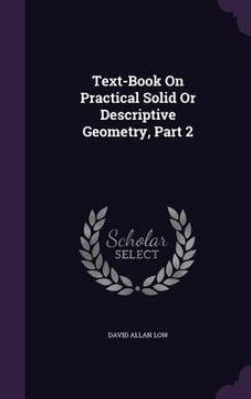 portada Text-Book On Practical Solid Or Descriptive Geometry, Part 2 (en Inglés)