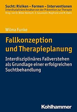 portada Fallkonzeption Und Therapieplanung: Interdisziplinares Fallverstehen ALS Grundlage Einer Erfolgreichen Suchtbehandlung (en Alemán)