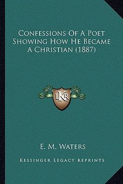 portada confessions of a poet showing how he became a christian (1887) (en Inglés)