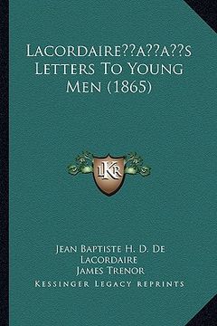 portada lacordaireacentsa -a centss letters to young men (1865) (en Inglés)