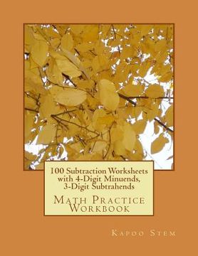 portada 100 Subtraction Worksheets with 4-Digit Minuends, 3-Digit Subtrahends: Math Practice Workbook