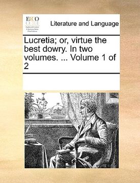 portada lucretia; or, virtue the best dowry. in two volumes. ... volume 1 of 2 (en Inglés)