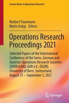 portada Operations Research Proceedings 2021: Selected Papers of the International Conference of the Swiss, German and Austrian Operations Research Societies (en Inglés)