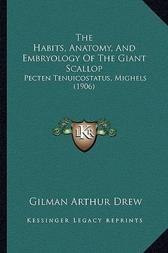 portada the habits, anatomy, and embryology of the giant scallop: pecten tenuicostatus, mighels (1906) (en Inglés)