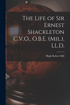 portada The Life of Sir Ernest Shackleton C.V.O., O.B.E. (Mil.), LL.D. (in English)