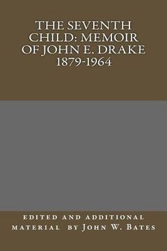 portada The Seventh Child: Memoir of John E. Drake 1879-1964 (en Inglés)
