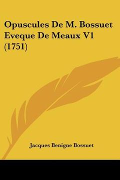 portada opuscules de m. bossuet eveque de meaux v1 (1751) (in English)