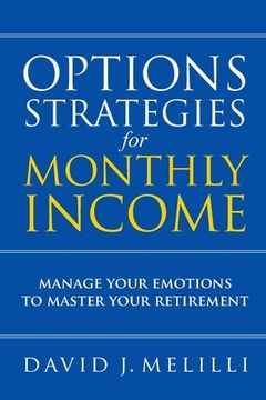 portada Options Strategies For Monthly Income: Manage Your Emotions to Master Your Retirement (in English)