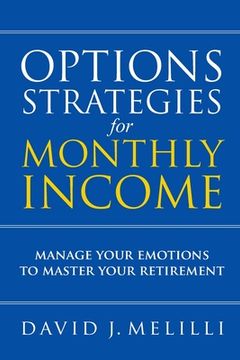 portada Options Strategies For Monthly Income: Manage Your Emotions to Master Your Retirement (en Inglés)