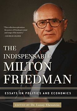 portada The Indispensable Milton Friedman: Essays on Politics and Economics (en Inglés)