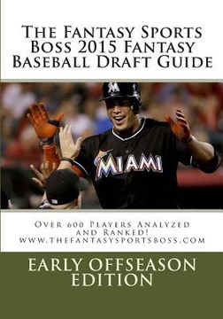 portada The Fantasy Sports Boss 2015 Fantasy Baseball Draft Guide: Over 600 Player Analyzed and Ranked (en Inglés)