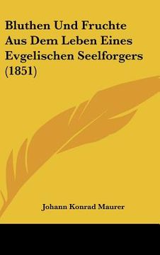 portada Bluthen Und Fruchte Aus Dem Leben Eines Evgelischen Seelforgers (1851) (en Alemán)