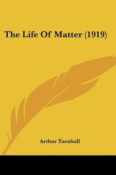 portada the life of matter (1919) (en Inglés)