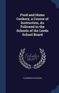 portada Food and Home Cookery, a Course of Instruction, As Followed in the Schools of the Leeds School Board