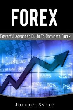 portada Forex: This Book includes: Forex Beginners, Forex Strategies, Forex Advanced, Forex Fundamentals (en Inglés)