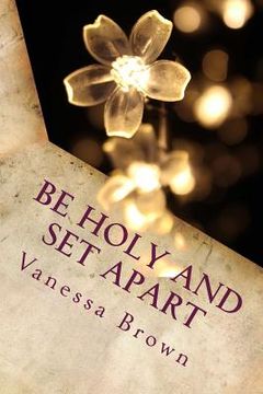 portada Be Holy and Set Apart: A 40 day devotional designed to help your faith to grow deeper (en Inglés)