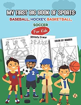 portada My First big Book of Sports: Baseball, Hockey, Basketball, Soccer for Kids: Over 45 fun Designs for Boys and Girls - Educational Worksheets 