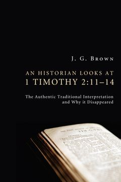 portada An Historian Looks at 1 Timothy 2: 11-14 (en Inglés)