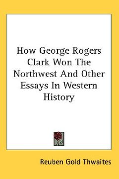 portada how george rogers clark won the northwest and other essays in western history (in English)