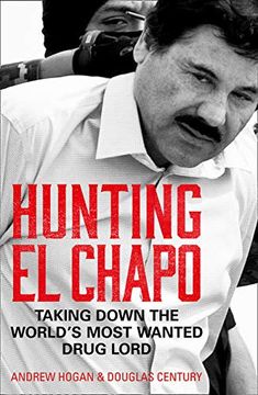 portada Hunting el Chapo: Taking Down the World's Most-Wanted Drug-Lord (en Inglés)