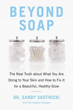 portada Beyond Soap: The Real Truth About What you are Doing to Your Skin and how to fix it for a Beautiful, Healthy Glow (en Inglés)