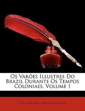 portada OS Varoes Illustres Do Brazil Durante OS Tempos Coloniaes, Volume 1 (in Portuguese)