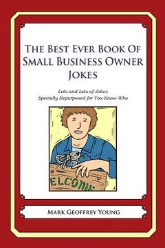 portada The Best Ever Book of Small Business Owner Jokes: Lots and Lots of Jokes Specially Repurposed for You-Know-Who (in English)