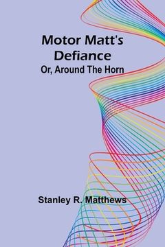 portada Motor Matt's Defiance; Or, Around the Horn (en Inglés)