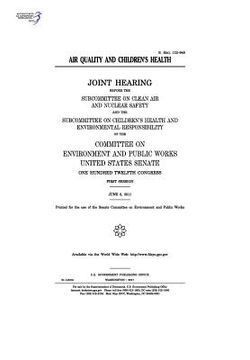 portada Air quality and children's health: joint hearing before the Subcommittee on Clean Air and Nuclear Safety and the Subcommittee on Children's Health and (en Inglés)