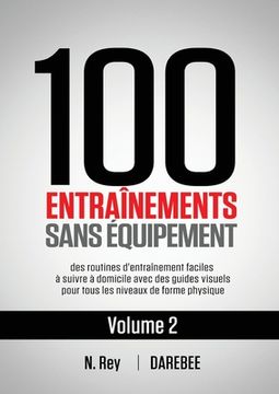 portada 100 Entraînements Sans Équipement Vol. 2: Des Routines D'Entraînement Faciles à Suivre à Domicile Avec des Guides Visuels Pour Tous les Niveaux de Forme Physique (2) (in French)