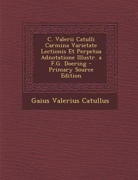 portada C. Valerii Catulli Carmina Varietate Lectionis Et Perpetua Adnotatione Illustr. a F.G. Doering (in Latin)