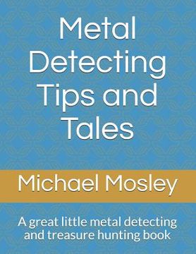 portada Metal Detecting Tips and Tales: A great little metal detecting and treasure hunting book (en Inglés)