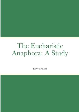 portada The Eucharistic Anaphora: A Study (en Inglés)