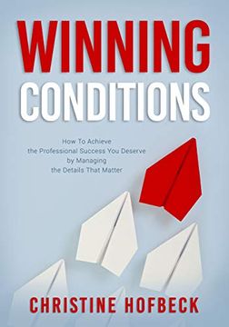 portada Winning Conditions: How to Achieve the Professional Success you Deserve by Managing the Details That Matter (en Inglés)