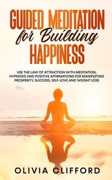 portada Guided Meditation for Building Happiness: Use The Law of Attraction with Meditation, Hypnosis and Positive Affirmations for Manifesting Prosperity, Su (in English)