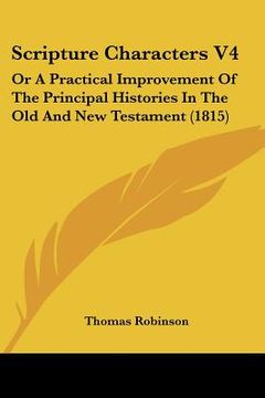 portada scripture characters v4: or a practical improvement of the principal histories in the old and new testament (1815) (in English)