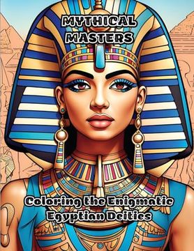 portada Mythical Masters: Coloring the Enigmatic Egyptian Deities (en Inglés)