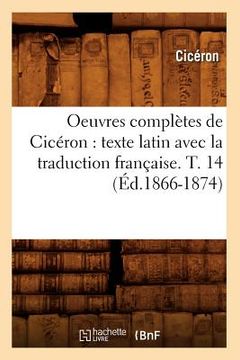 portada Oeuvres Complètes de Cicéron: Texte Latin Avec La Traduction Française. T. 14 (Éd.1866-1874) (en Francés)