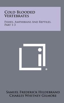 portada cold blooded vertebrates: fishes, amphibians and reptiles, part 1-3 (en Inglés)