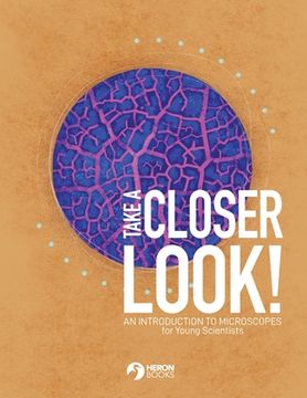 portada Take a Closer Look: An introduction to microscopes for Young Scientists (en Inglés)
