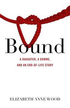 portada Bound: A Daughter, a Domme, and an End-Of-Life Story (in English)
